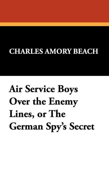 Air Service Boys Over the Enemy Lines or the German Spy's Secret