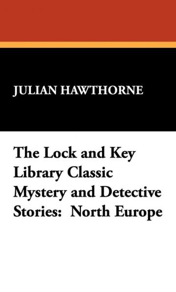 The Lock and Key Library Classic Mystery and Detective Stories