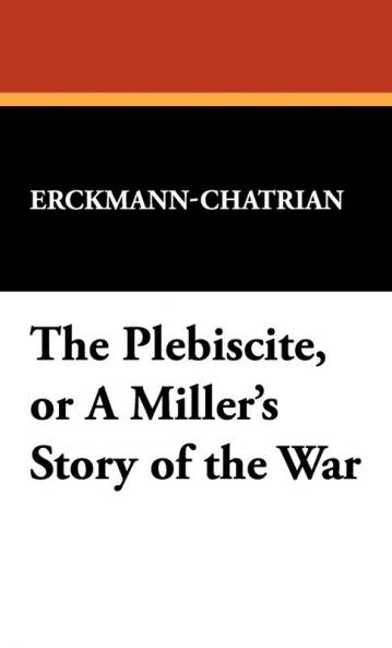 The Plebiscite or a Miller's Story of the War