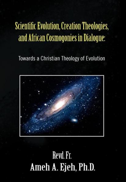 Scientific Evolution Creation Theologies and African Cosmogonies in Dialogue
