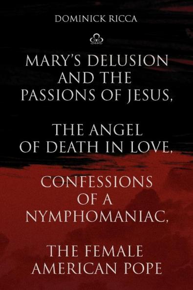 Mary's Delusion and the Passions of Jesus the Angel of Death in Love Confessions of a Nymphomaniac the Female American Pope