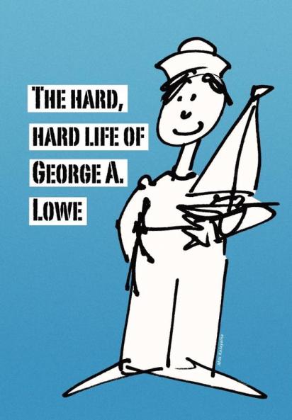 The Hard Hard Life of George A. Lowe