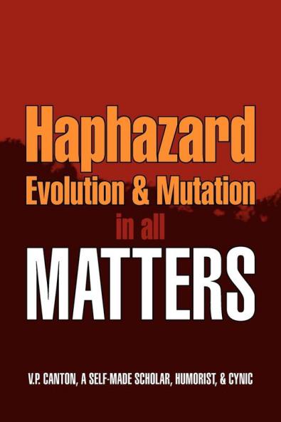 Haphazard Evolution & Mutation in all Matters