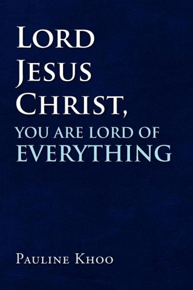 Lord Jesus Christ You are Lord of Everything