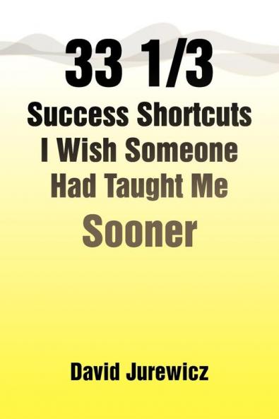 33 1/3 Success Shortcuts I Wish Someone Had Taught Me Sooner