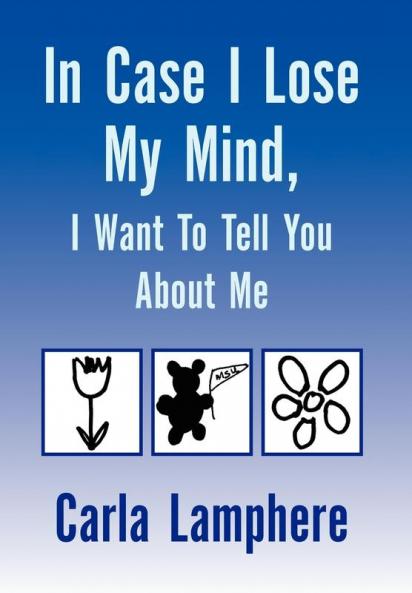 In Case I Lose My Mind I Want To Tell You About Me