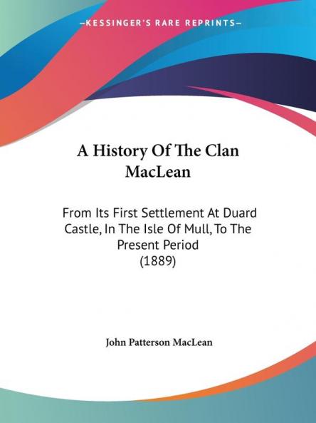 A History Of The Clan MacLean: From Its First Settlement At Duard Castle In The Isle Of Mull To The Present Period (1889)