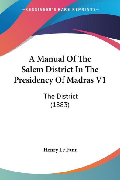 A Manual Of The Salem District In The Presidency Of Madras V1: The District (1883)