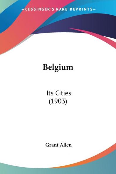 Belgium: Its Cities (1903)