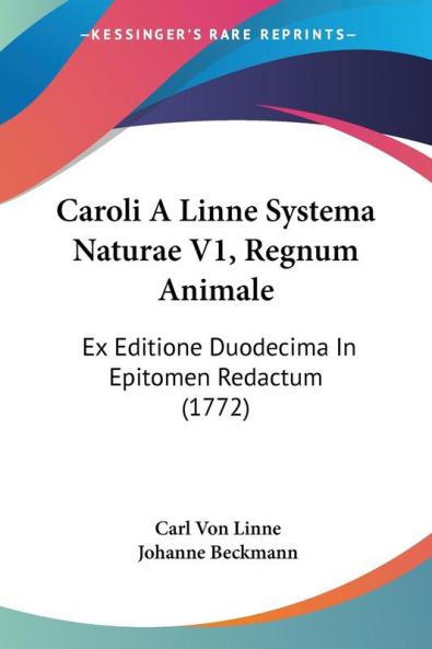 Caroli A Linne Systema Naturae V1 Regnum Animale: Ex Editione Duodecima In Epitomen Redactum (1772)