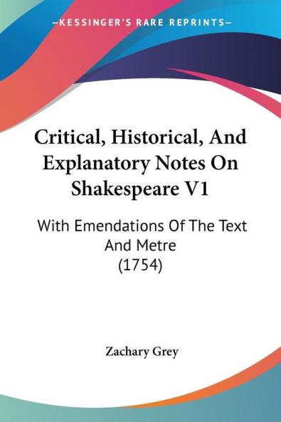 Critical Historical And Explanatory Notes On Shakespeare V1: With Emendations Of The Text And Metre (1754)
