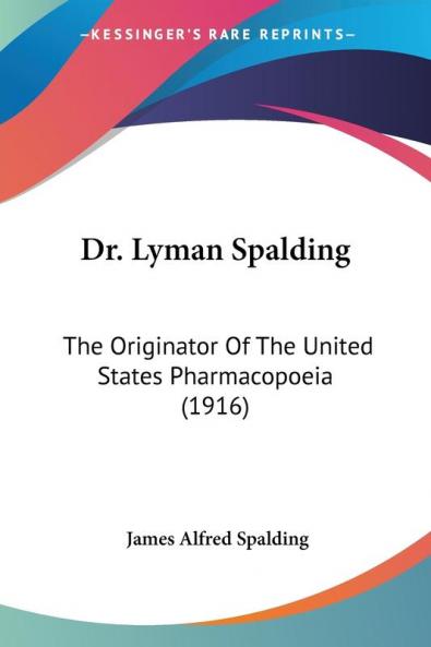 Dr. Lyman Spalding: The Originator Of The United States Pharmacopoeia (1916)