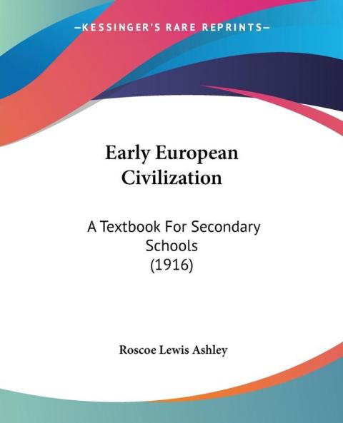 Early European Civilization: A Textbook For Secondary Schools (1916)