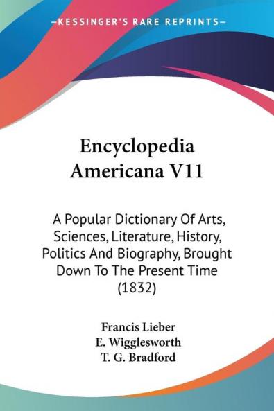 Encyclopedia Americana V11: A Popular Dictionary Of Arts Sciences Literature History Politics And Biography Brought Down To The Present Time (1832)