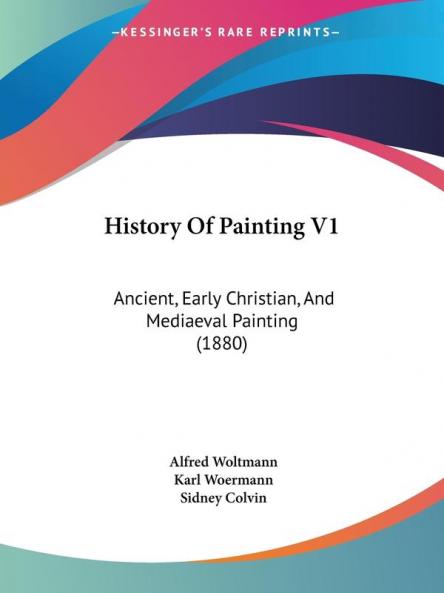 History Of Painting V1: Ancient Early Christian And Mediaeval Painting (1880)