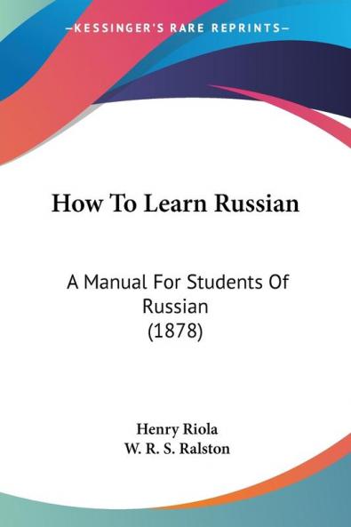 How To Learn Russian: A Manual For Students Of Russian (1878)