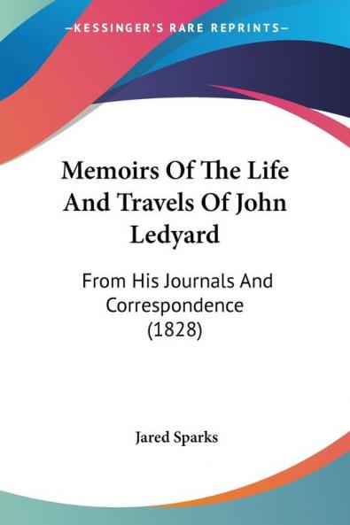 Memoirs Of The Life And Travels Of John Ledyard: From His Journals And Correspondence (1828)