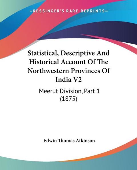 Statistical Descriptive And Historical Account Of The Northwestern Provinces Of India V2