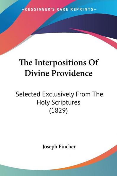 The Interpositions Of Divine Providence: Selected Exclusively From The Holy Scriptures (1829)