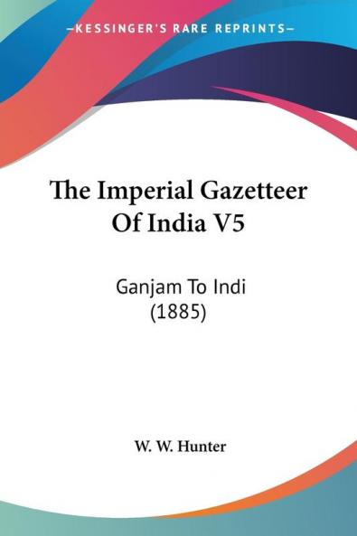 The Imperial Gazetteer Of India V5: Ganjam To Indi (1885)