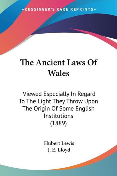 The Ancient Laws Of Wales: Viewed Especially In Regard To The Light They Throw Upon The Origin Of Some English Institutions (1889)
