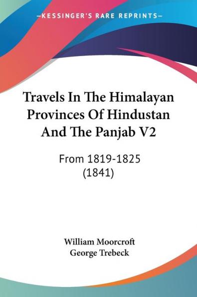 Travels In The Himalayan Provinces Of Hindustan And The Panjab V2: From 1819-1825 (1841)