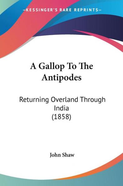 A Gallop To The Antipodes: Returning Overland Through India (1858)