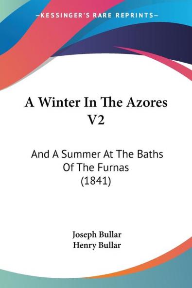 A Winter In The Azores V2: And A Summer At The Baths Of The Furnas (1841)