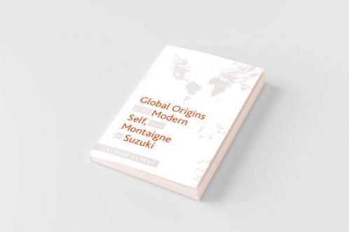 Global Origins of the Modern Self from Montaigne to Suzuki