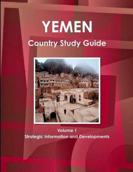 Yemen Country Study Guide Volume 1 Strategic Information and Developments