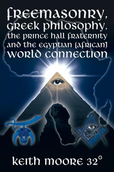 Freemasonry Greek Philosophy the Prince Hall Fraternity and the Egyptian (African) World Connection