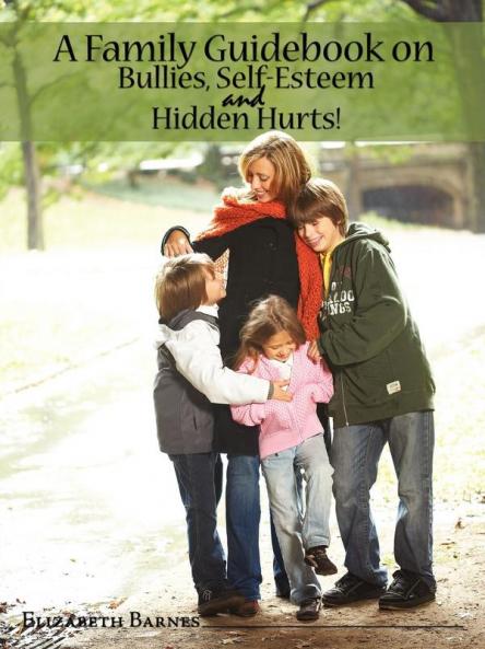 A Family Guidebook on Bullies Self-Esteem & Hidden Hurts!
