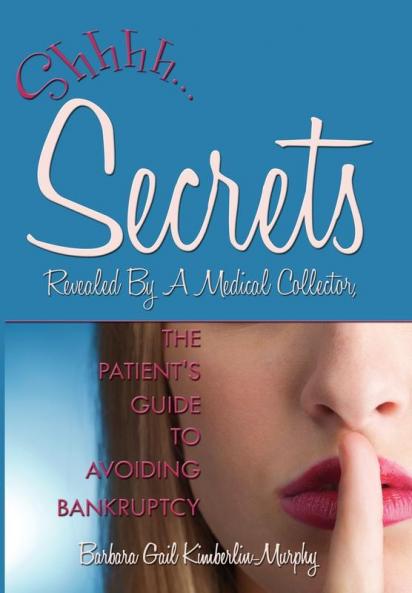Secrets Revealed By A Medical Collector The Patient's Guide to Avoiding Bankruptcy