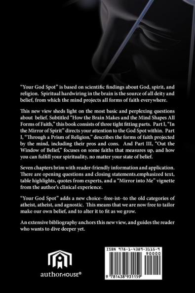 Your God Spot: How the Brain Makes and the Mind Shapes All Forms of Faith