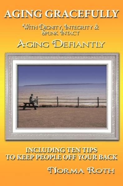 Aging Gracefully with Dignity Integrity & Spunk Intact