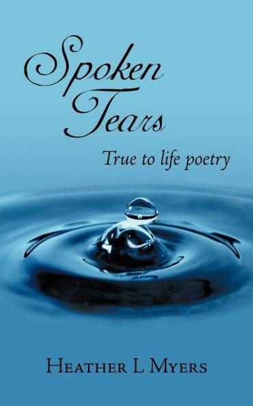 Spoken Tears: True to Life Poetry