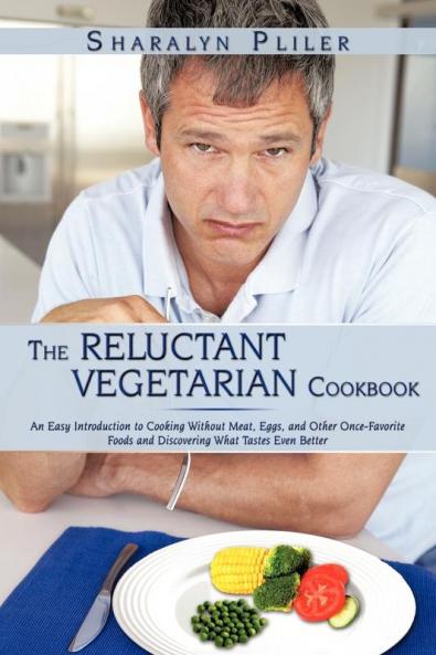 The Reluctant Vegetarian Cookbook