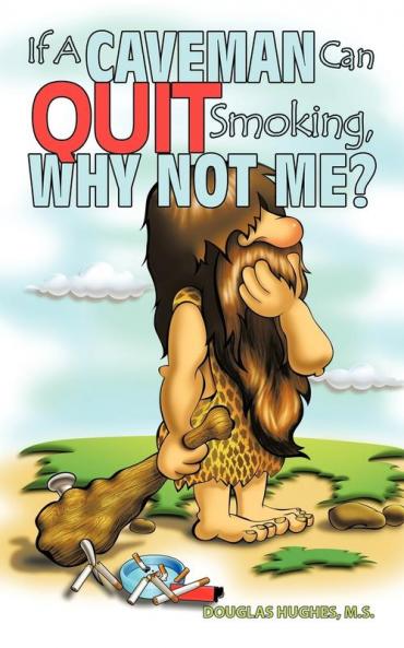 If A Caveman Can Quit Smoking Why Not Me?
