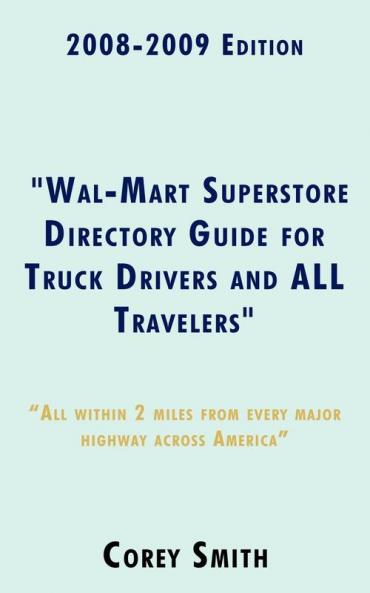2008-2009 Edition Wal-Mart Superstore Directory Guide for Truck Drivers and ALL Travelers