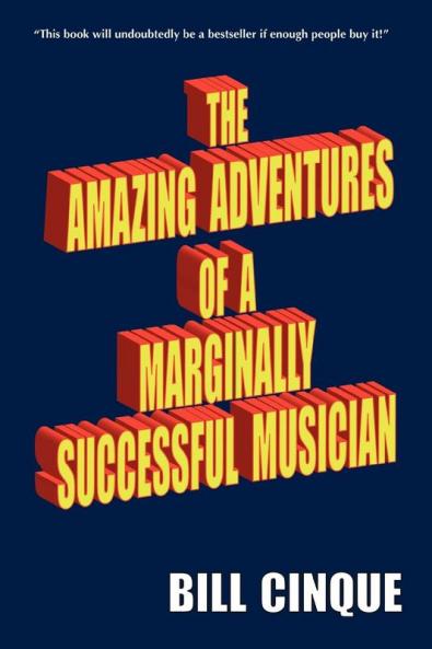 THE AMAZING ADVENTURES OF A MARGINALLY SUCCESSFUL MUSICIAN