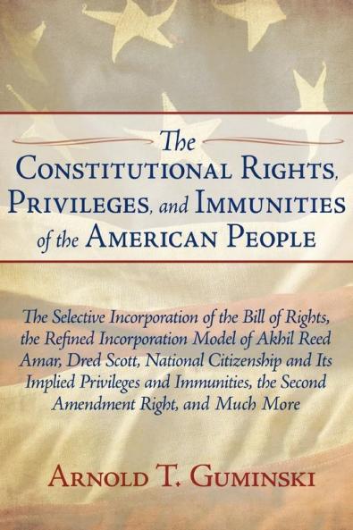 The Constitutional Rights Privileges and Immunities of the American People