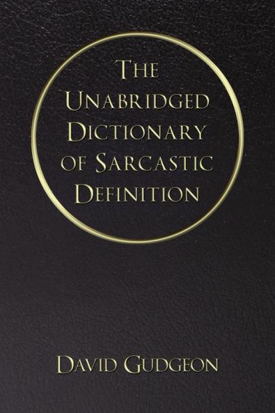 The Unabridged Dictionary of Sarcastic Definition