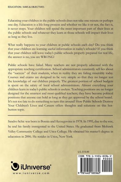 How Public Schools Destroy Your Children's Lives and Careers: What Really Happens Behind the Closed Doors of the Public Schools