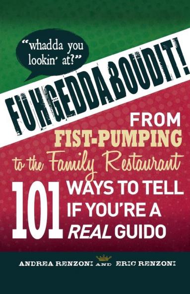 Fuhgeddaboudit!: From Fist-Pumping to Family Restaurant - 101 Ways to Tell If You're a Guido
