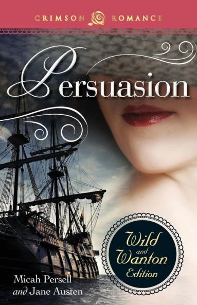Persuasion: The Wild And Wanton Edition (Crimson Romance)