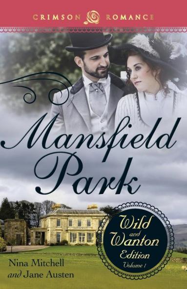 Mansfield Park: The Wild and Wanton Edition Volume 1 (Crimson Romance)