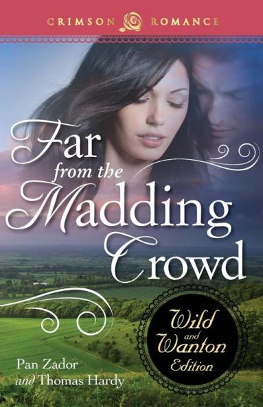 Far From The Madding Crowd: The Wild And Wanton Edition (Crimson Romance)