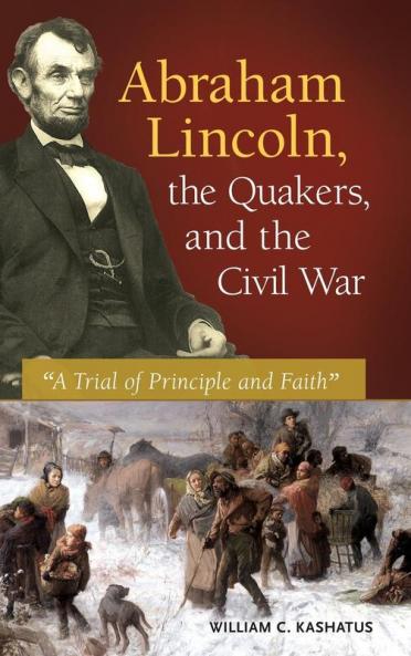 Abraham Lincoln the Quakers and the Civil War