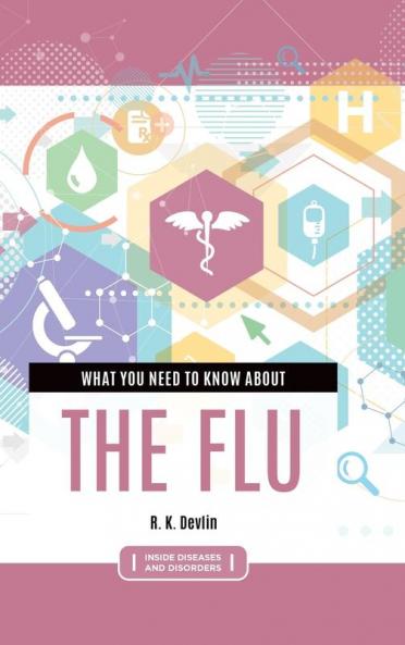 What You Need to Know about the Flu (Inside Diseases and Disorders)
