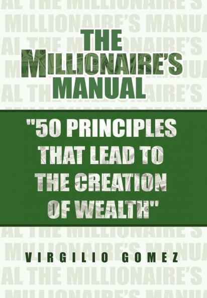 The Millionaire's Manual ''50 Principles that Lead to the Creation of Wealth''